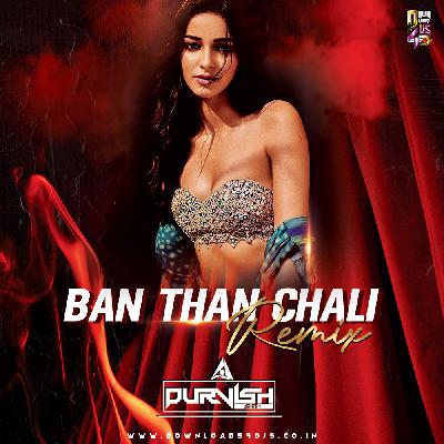 Ban Than Chali Remix Mp3 Song - Dj Purvish